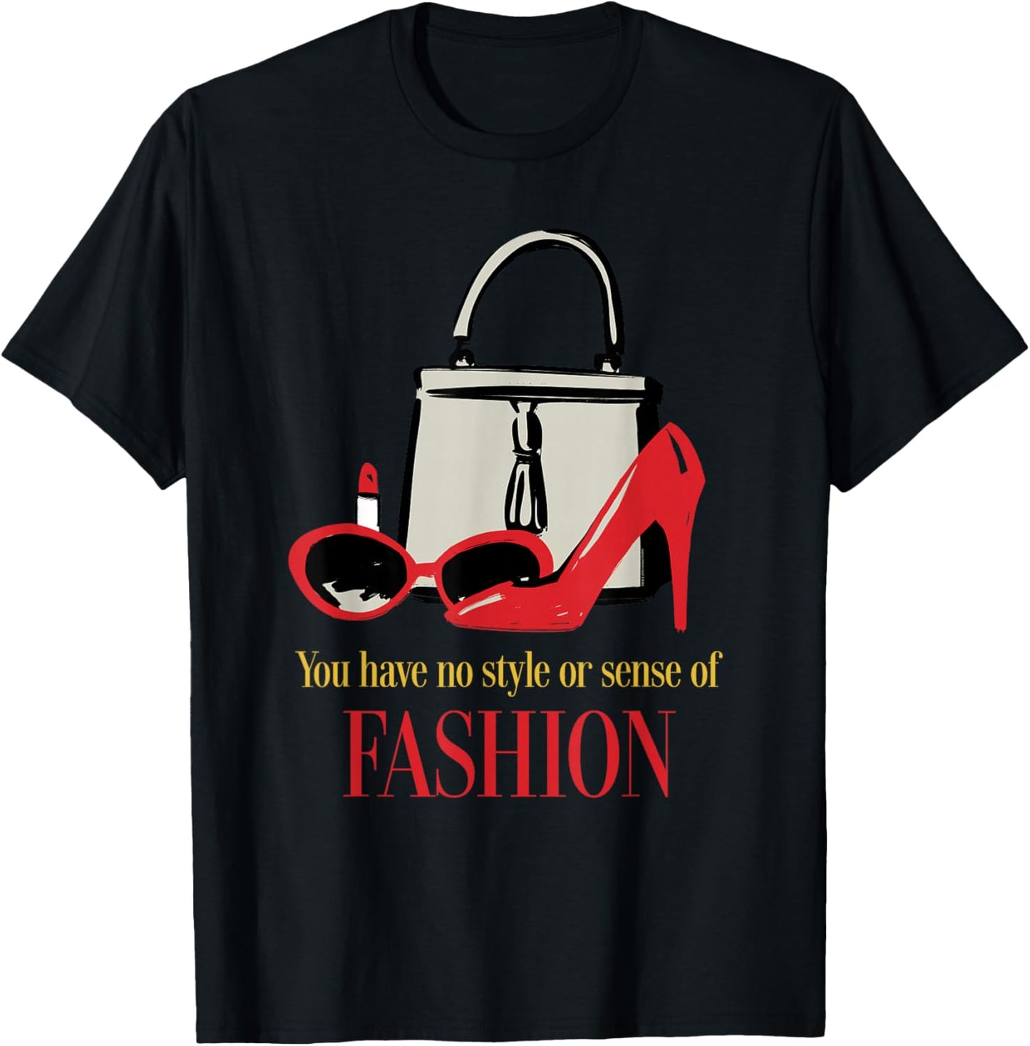 The Devil Wears Prada You Have No Style or Sense of Fashion T-Shirt - T-Shirt | Black