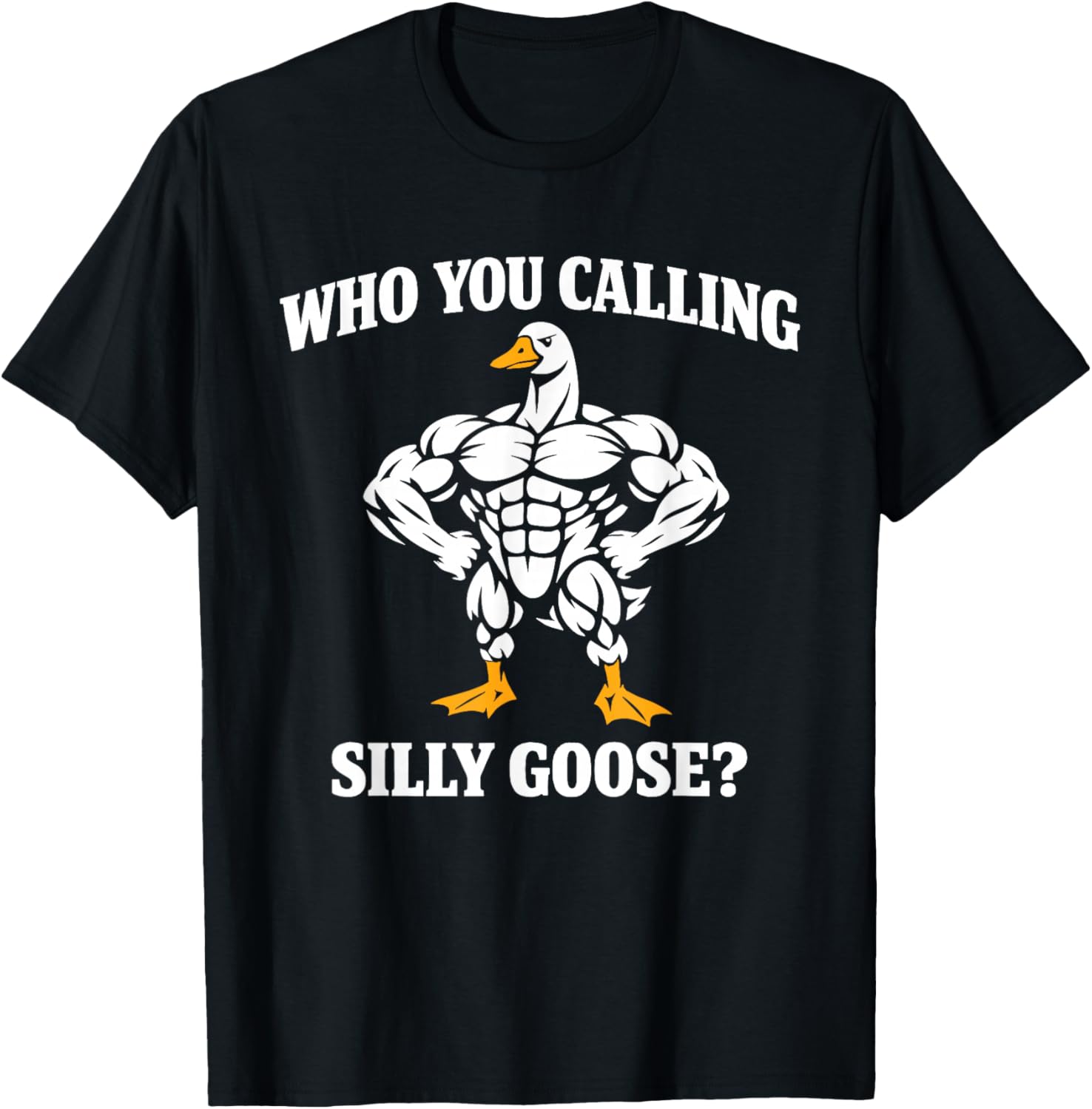 Who You Calling Silly Goose Funny Gym Workout T-Shirt - T-Shirt | Black