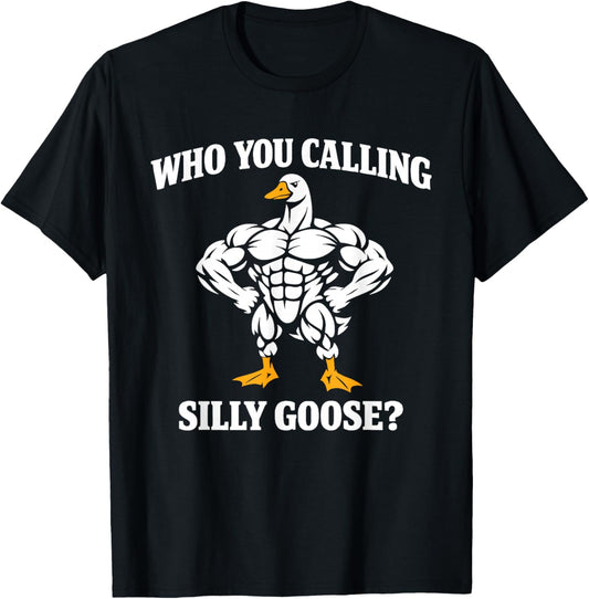 Who You Calling Silly Goose Funny Gym Workout T-Shirt - T-Shirt | Black