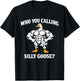 Who You Calling Silly Goose Funny Gym Workout T-Shirt - T-Shirt | Black