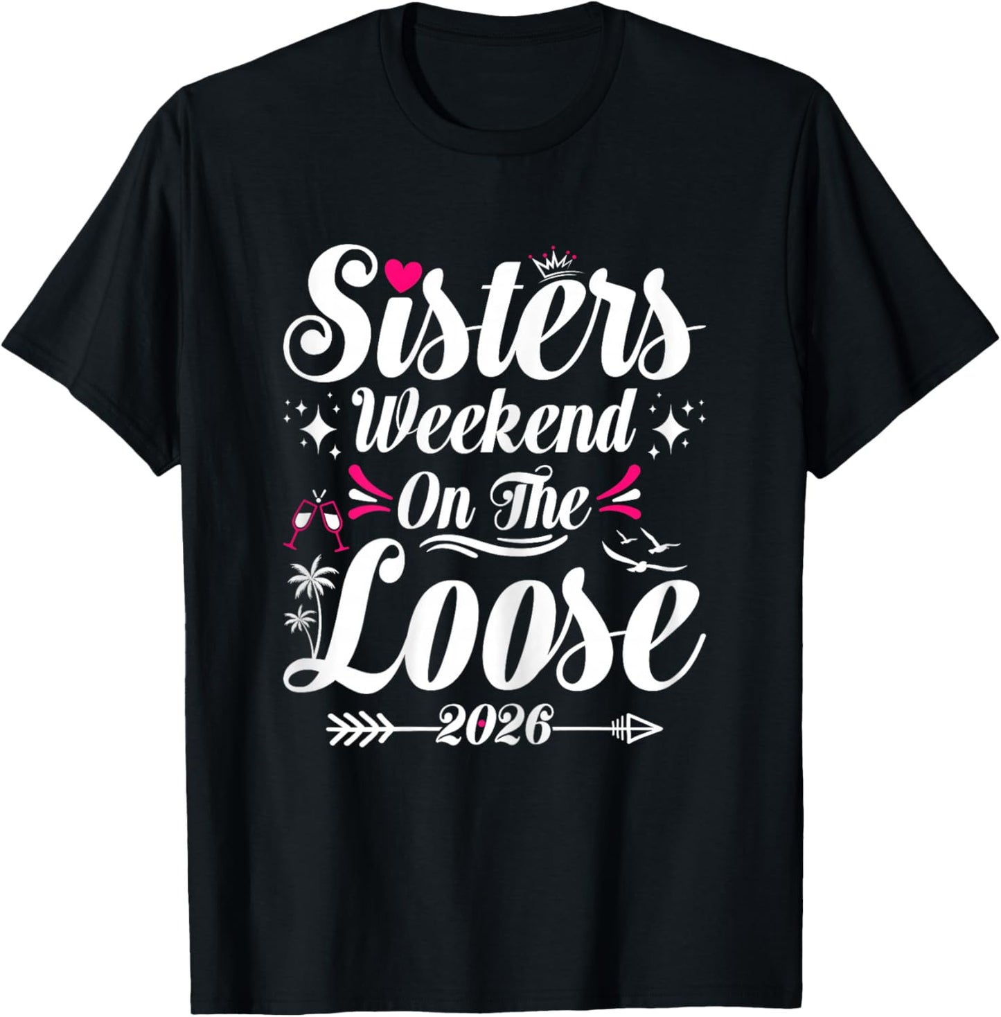 Sisters Weekend On The Loose 2026 Girls Trip Matching T-Shirt - T-Shirt | Black