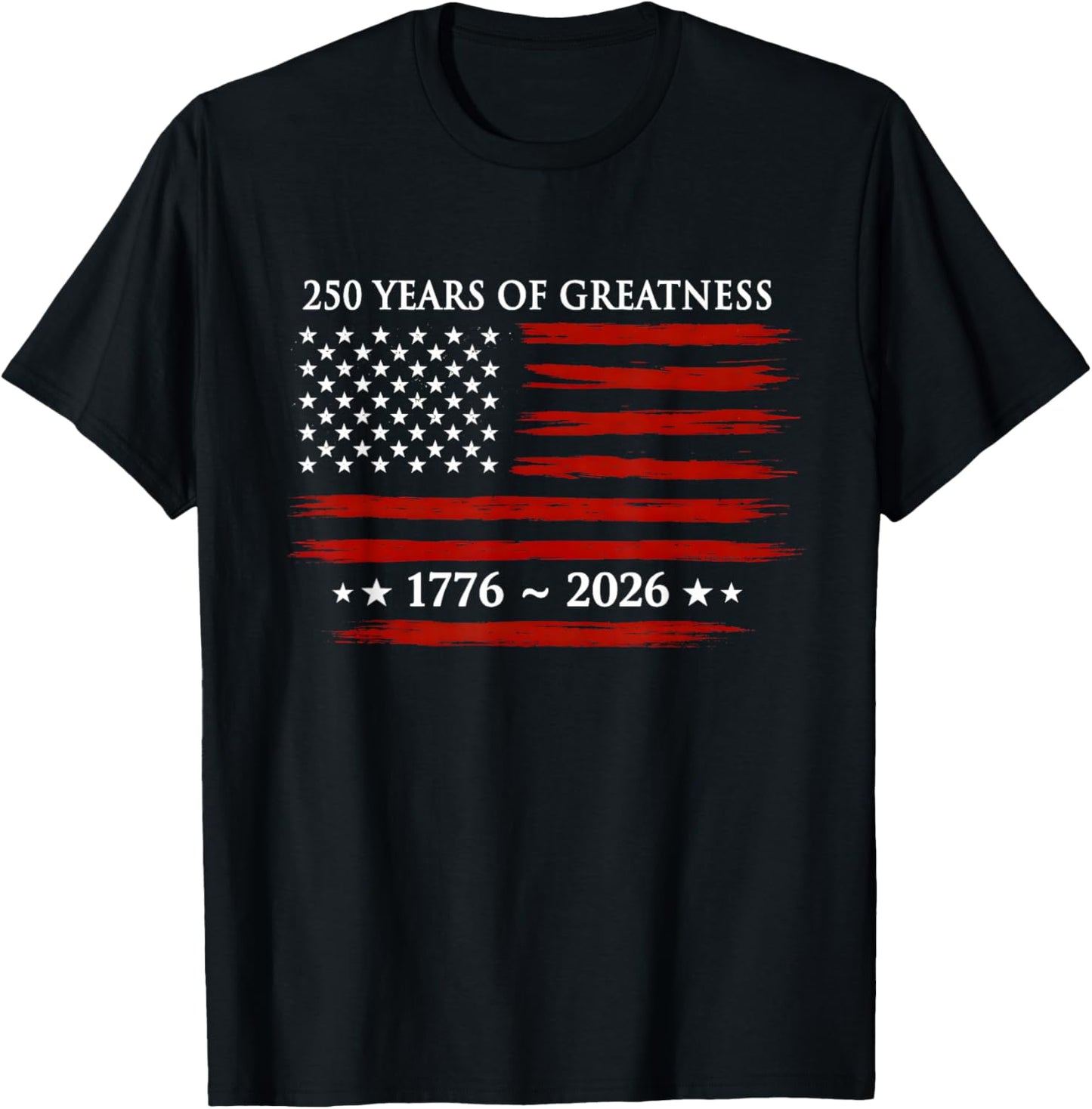 USA Flag 250 Years of Greatness 1776-2026 250th Birthday T-Shirt - T-Shirt | Black