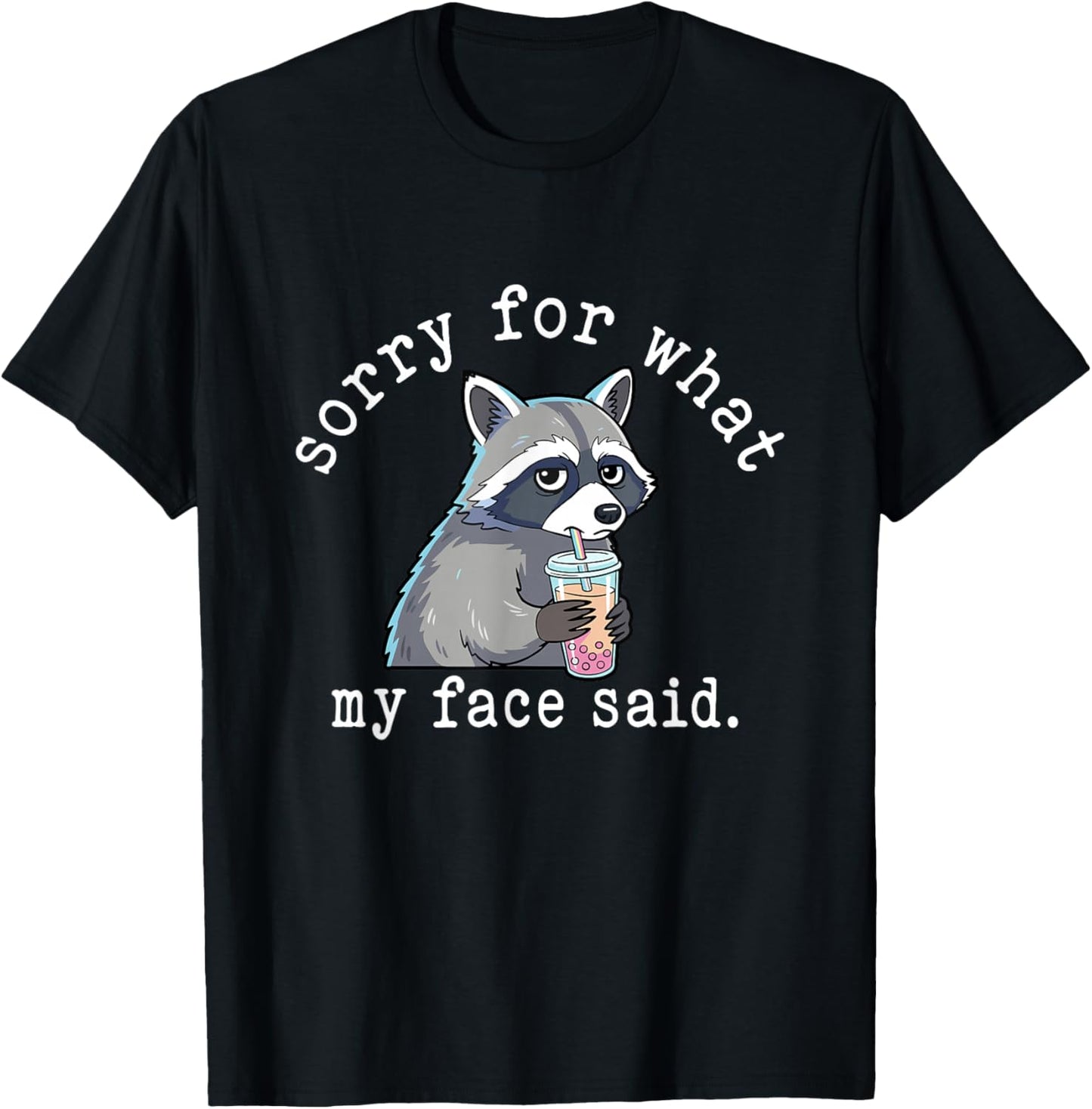 Sorry for What My Face Said Sarcastic Quote Raccoon Meme T-Shirt - T-Shirt | Black