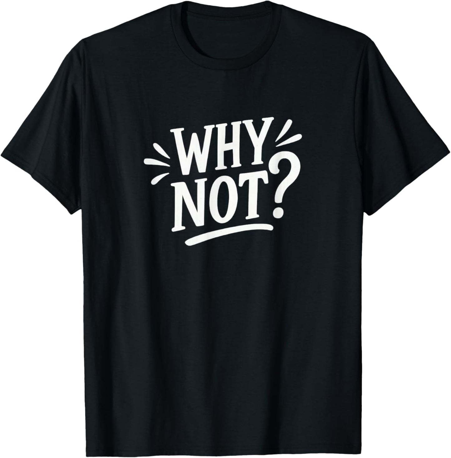 Why Not? T-Shirt - T-Shirt | Black