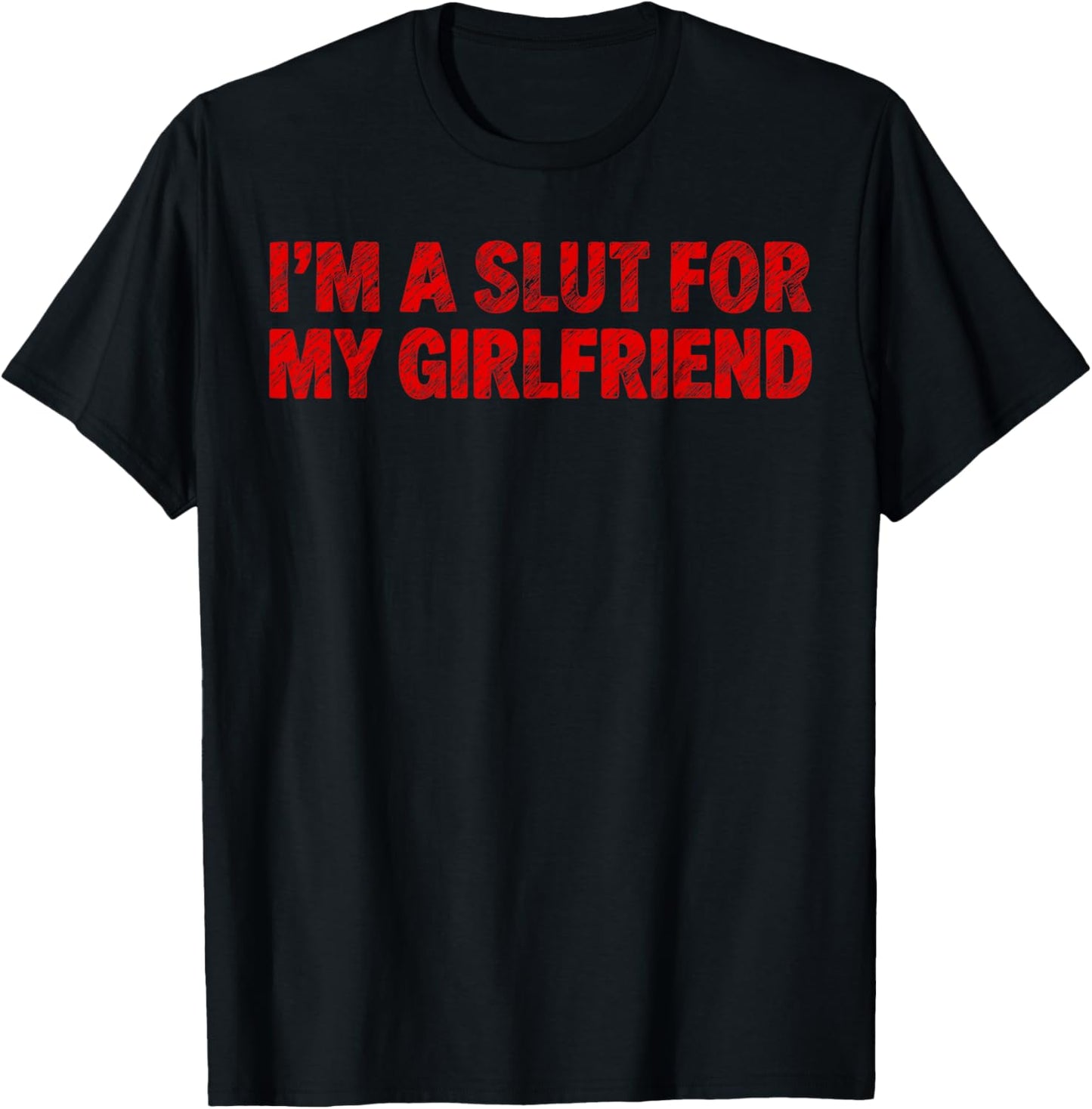 Im A Slut for My Girlfriend Heart Valentine Couple Men T-Shirt - T-Shirt | Black