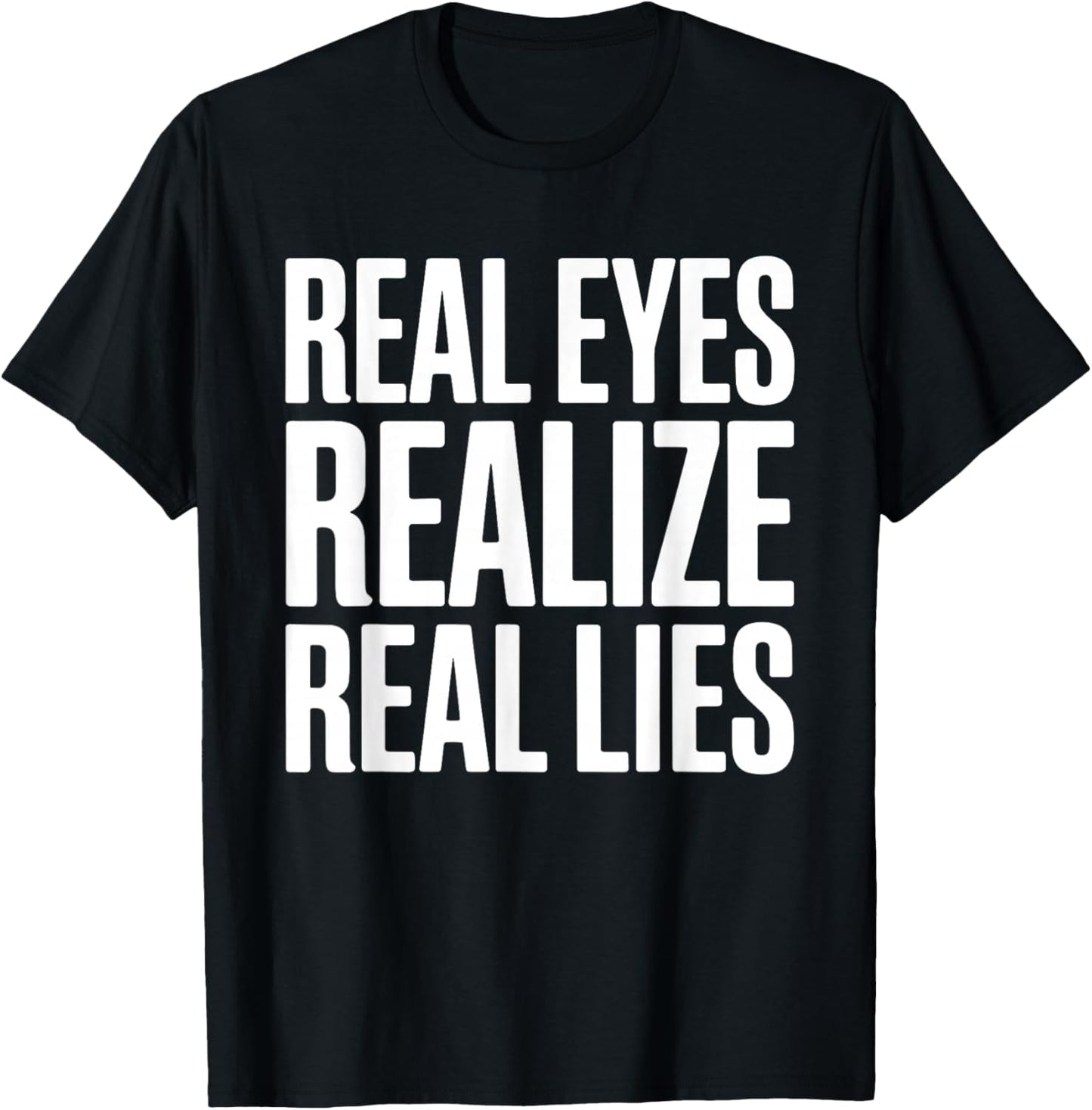Real Eyes Realize Real Lies T-Shirt - T-Shirt | Black