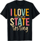 I Love The Last Day of State Testing Funny Teachers Student T-Shirt - T-Shirt | Black
