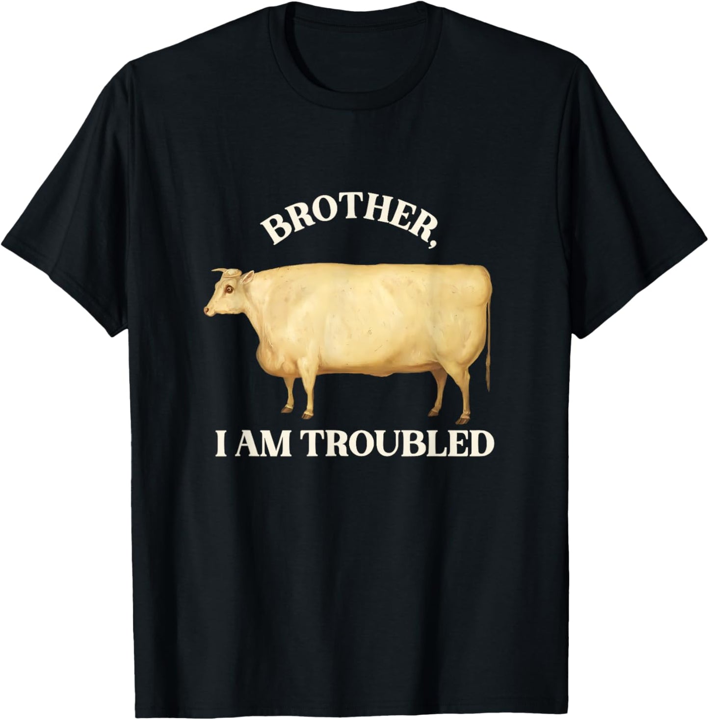Brother I Am Troubled Bulls Cow Meme T-Shirt - T-Shirt | Black