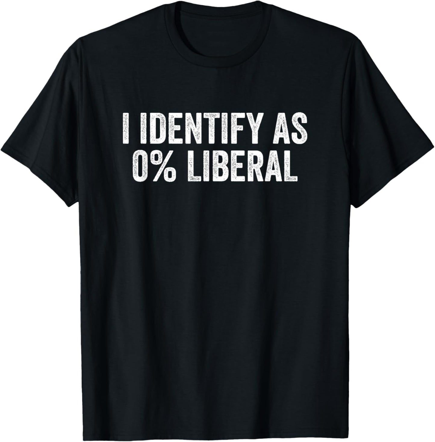 I Identify As 0% Liberal Funny Political Statement T-Shirt - T-Shirt | Black