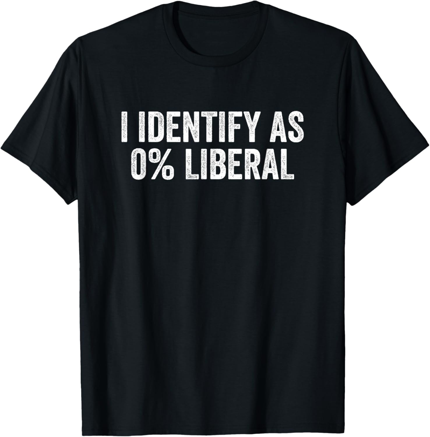 I Identify As 0% Liberal Funny Political Statement T-Shirt - T-Shirt | Black