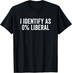 I Identify As 0% Liberal Funny Political Statement T-Shirt - T-Shirt | Black