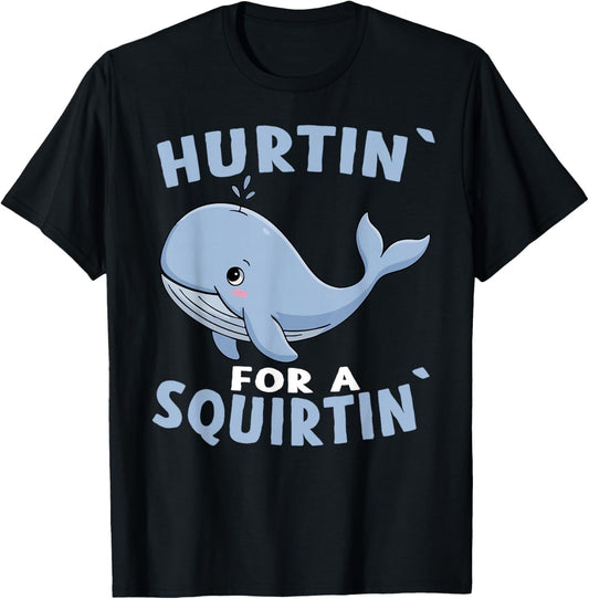 Inappropriate Funny Hurtin' for A Squirtin' Embarrassing T-Shirt - T-Shirt | Black