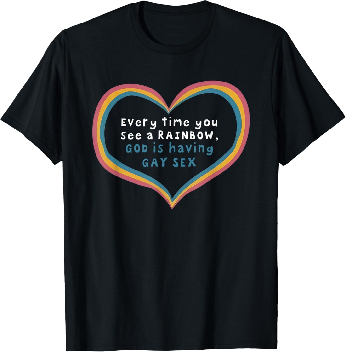 Every Time You See A Rainbow God is Having Gay Sex T-Shirt - T-Shirt | Black