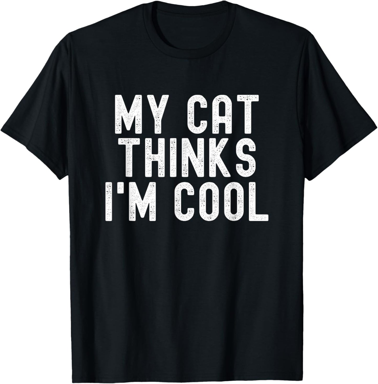 My Cat Thinks I'm Cool, Funny Cat Quote, Cat Lover Humor T-Shirt - T-Shirt | Black