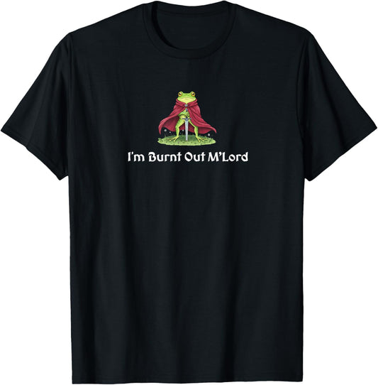 I’m Burnt Out M’Lord Funny Knight Frog T-Shirt - T-Shirt | Black
