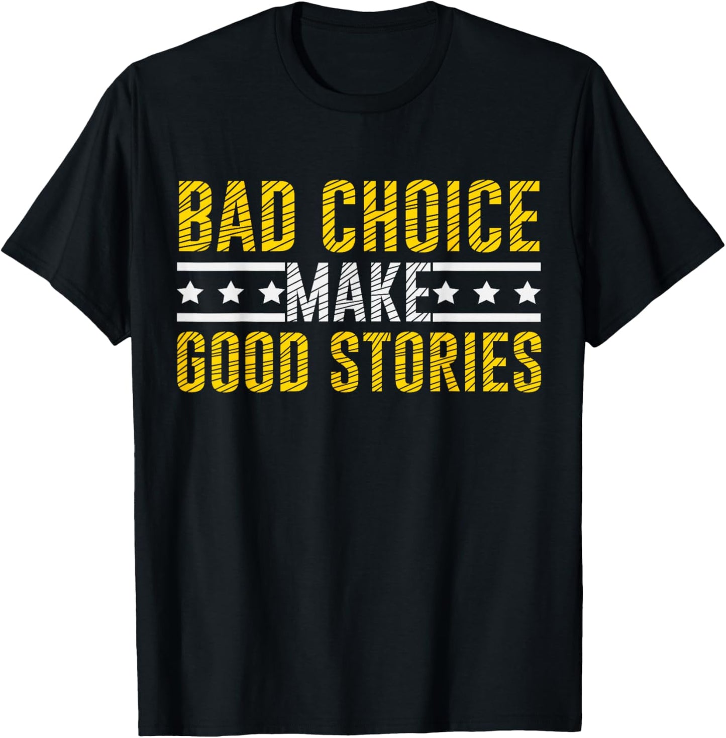 Bad Choices Make Good Stories & T-Shirt - T-Shirt | Black