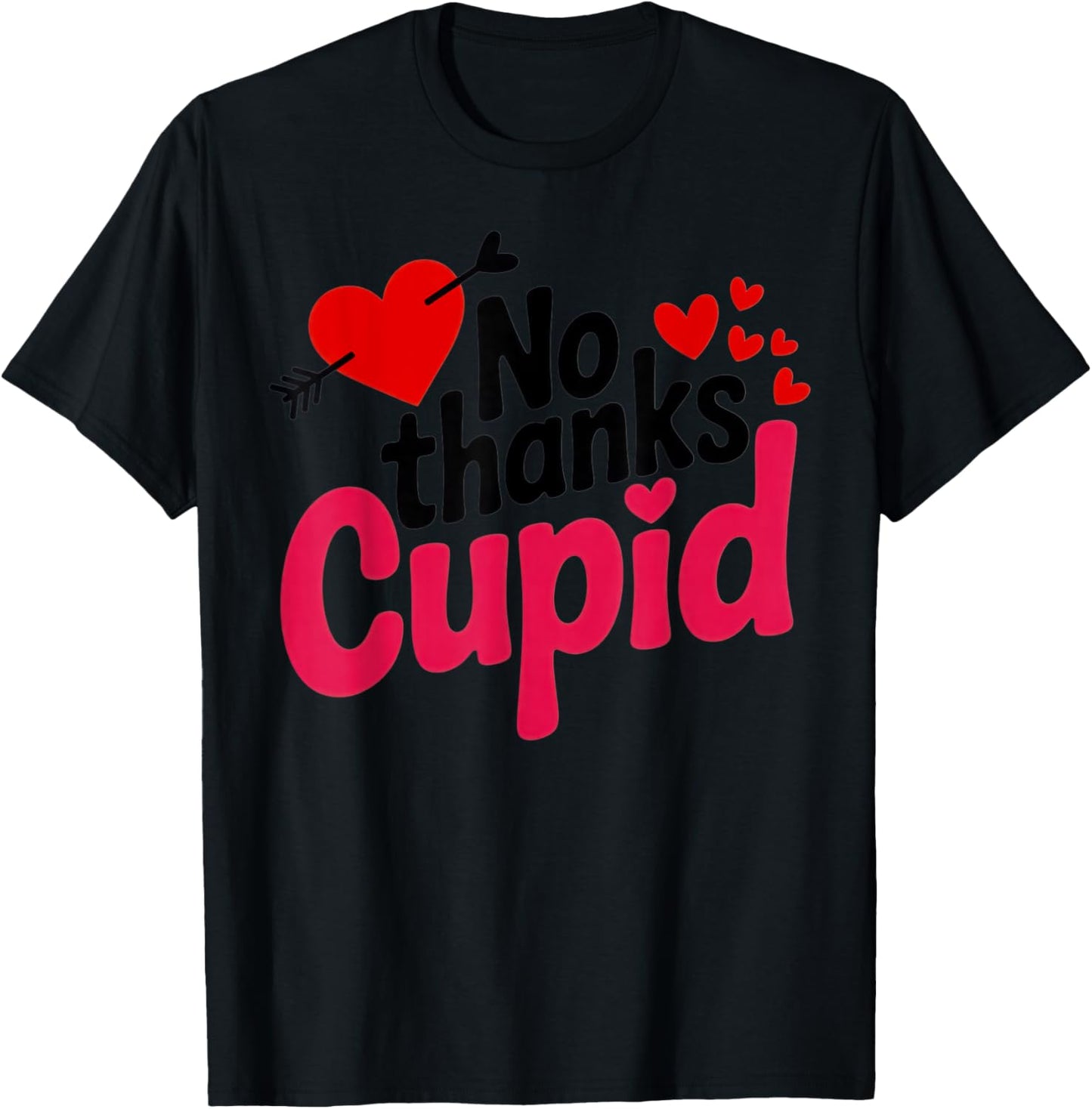 No Thanks Cupid Funny Anti-Valentine for Singles and Sarcasm T-Shirt - T-Shirt | Black