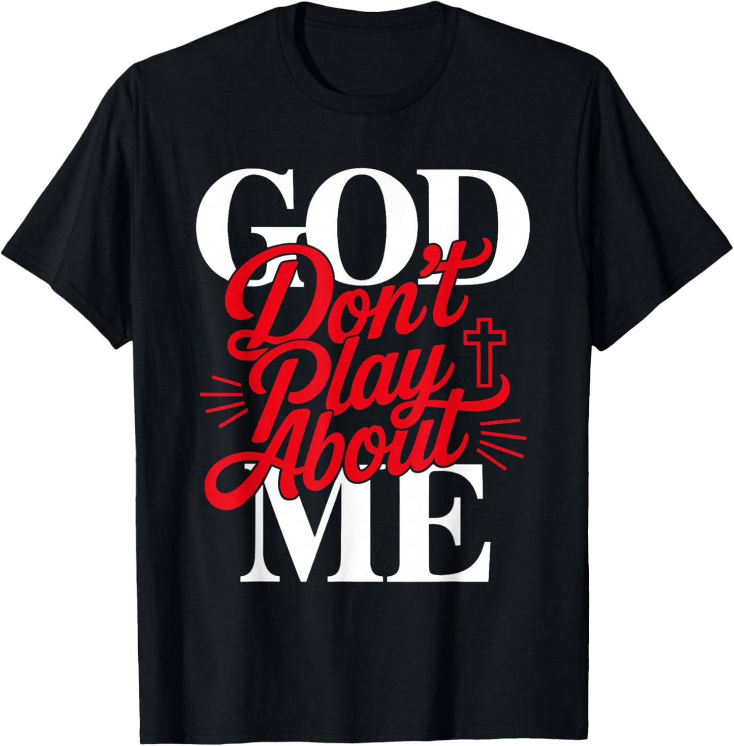 God Don't Play About Me Faith Christian Jesus God Quote T-Shirt - T-Shirt | Black