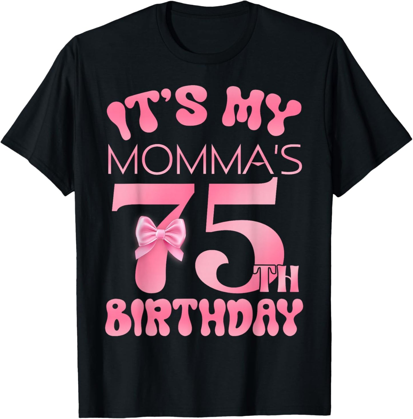 It's My Momma's 75th Birthday Happy Birthday 75 Years Old T-Shirt - T-Shirt | Black