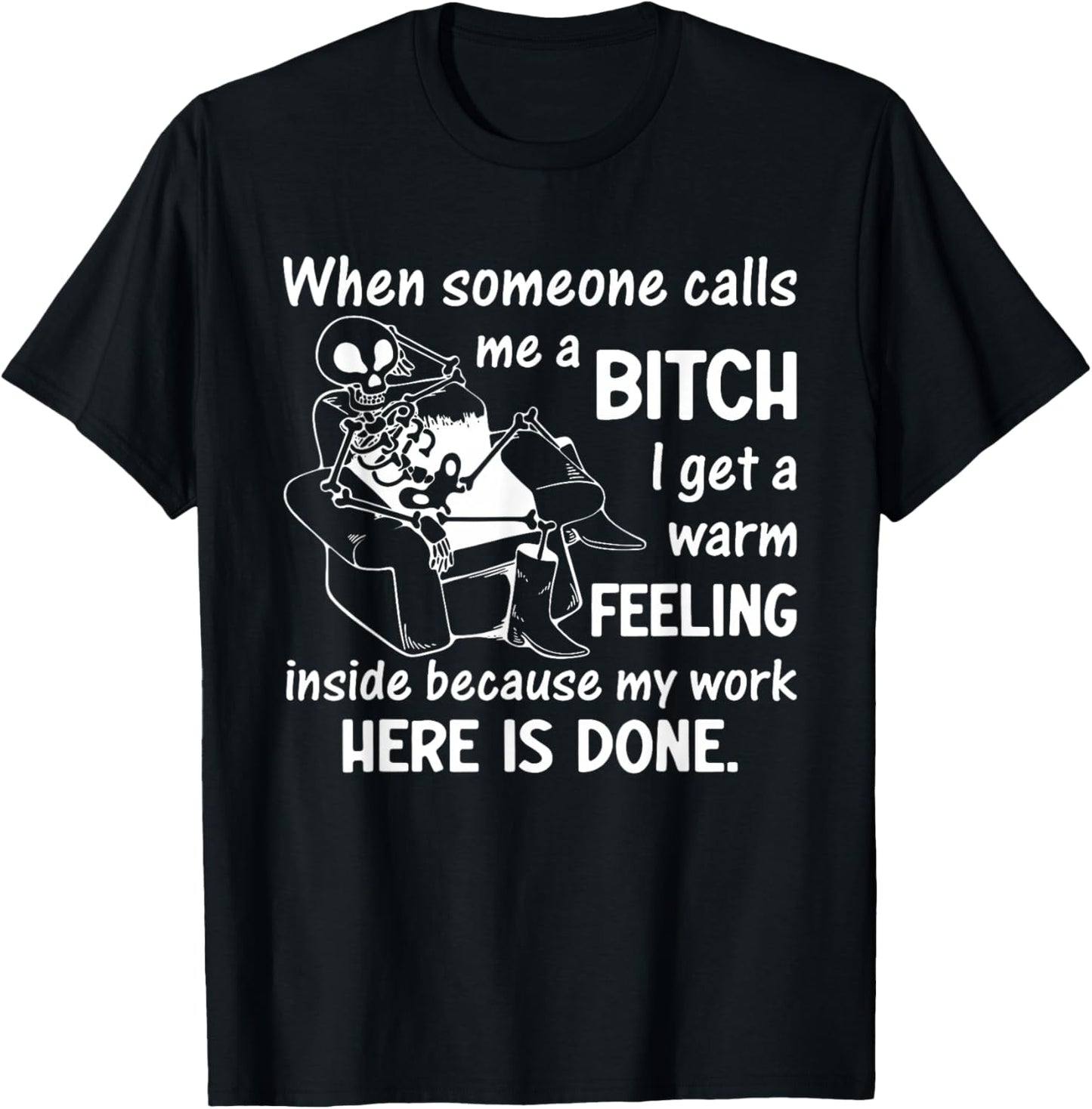 When Someone Calls Me a Bitch I Get a Warm Feeling Inside T-Shirt - T-Shirt | Black