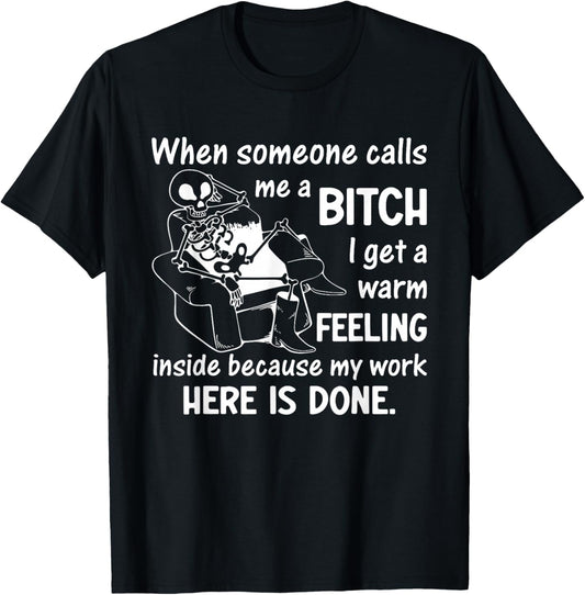 When Someone Calls Me a Bitch I Get a Warm Feeling Inside T-Shirt - T-Shirt | Black