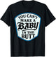 You Can’t Make A Baby in The Butt Adult Humor Quote T-Shirt - T-Shirt | Black