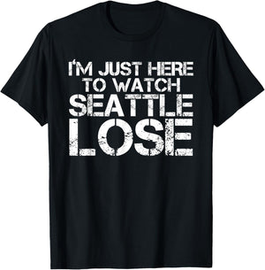 I'm Just Here to Watch Seattle Lose Funny T-Shirt - T-Shirt | Black