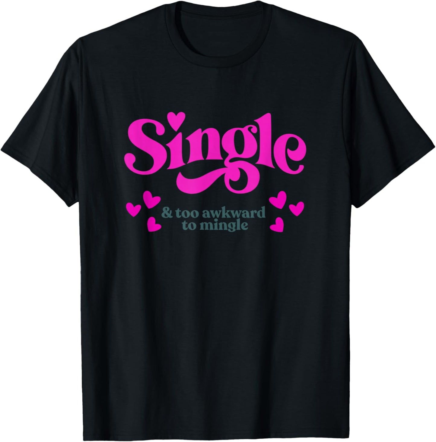 Single & Too Awkward to Mingle - Funny Valentine T-Shirt - T-Shirt | Black