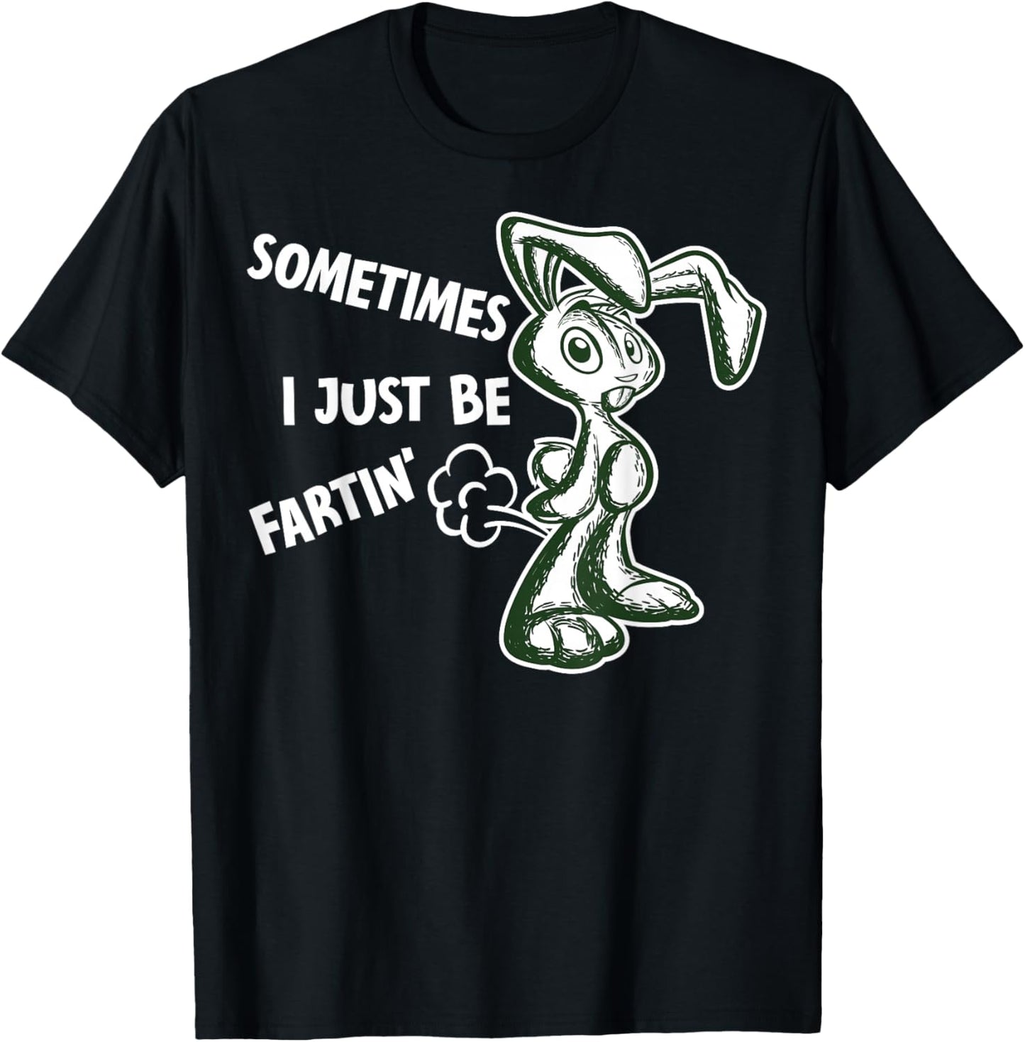 Sometimes I Just Be Fartin - Humorous Rabbit Fart Quote T-Shirt - T-Shirt | Black