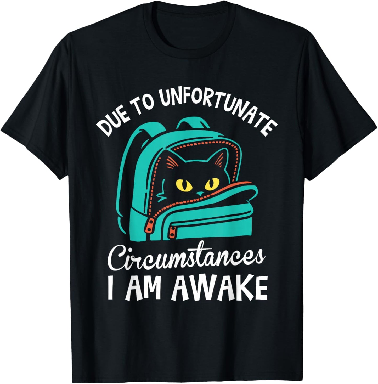 Funny Due to Unfortunate Circumstances I Am Awake Student T-Shirt - T-Shirt | Black