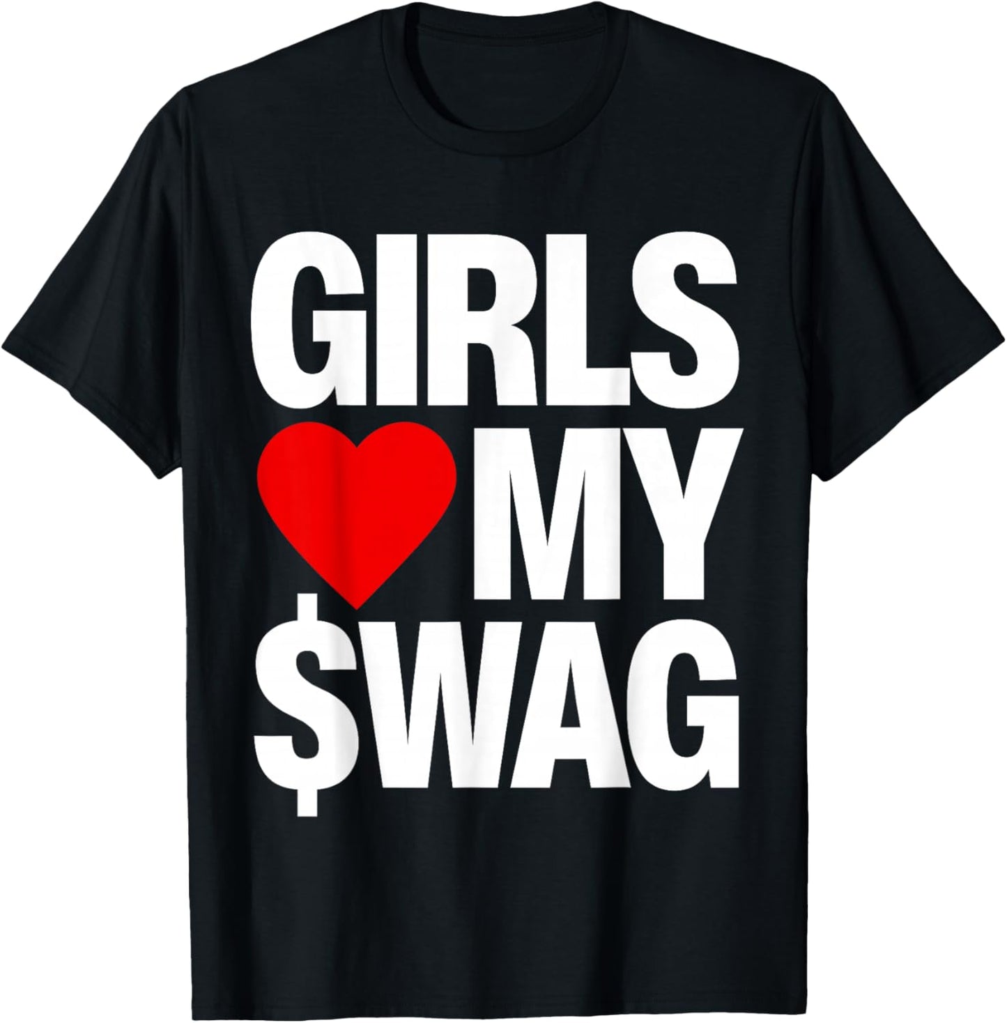 Girls Love My Swag T-Shirt - T-Shirt | Black
