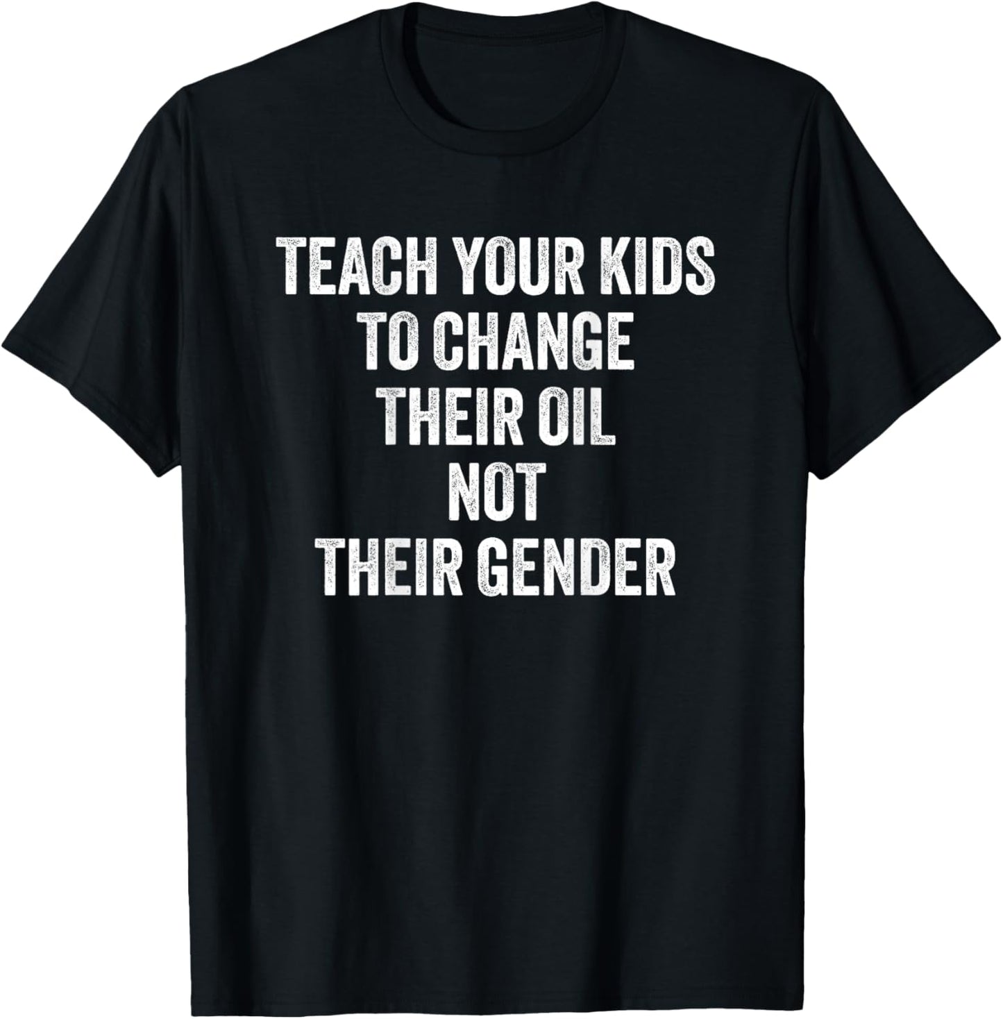 Teach Your Kids to Change Their Oil Not Their Gender T-Shirt - T-Shirt | Black