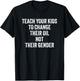 Teach Your Kids to Change Their Oil Not Their Gender T-Shirt - T-Shirt | Black