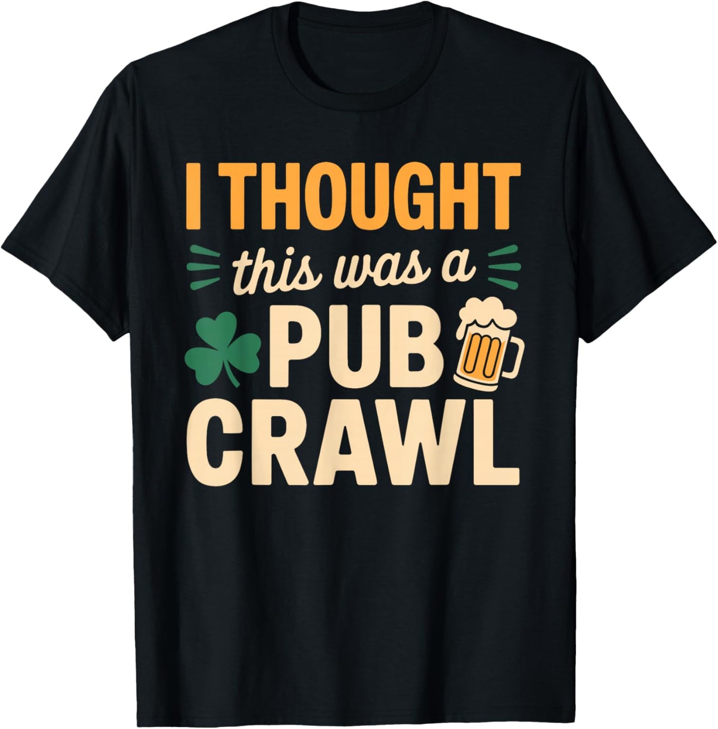 I Thought This was A Pub Crawl Funny St Patricks Day Run T-Shirt - T-Shirt | Black