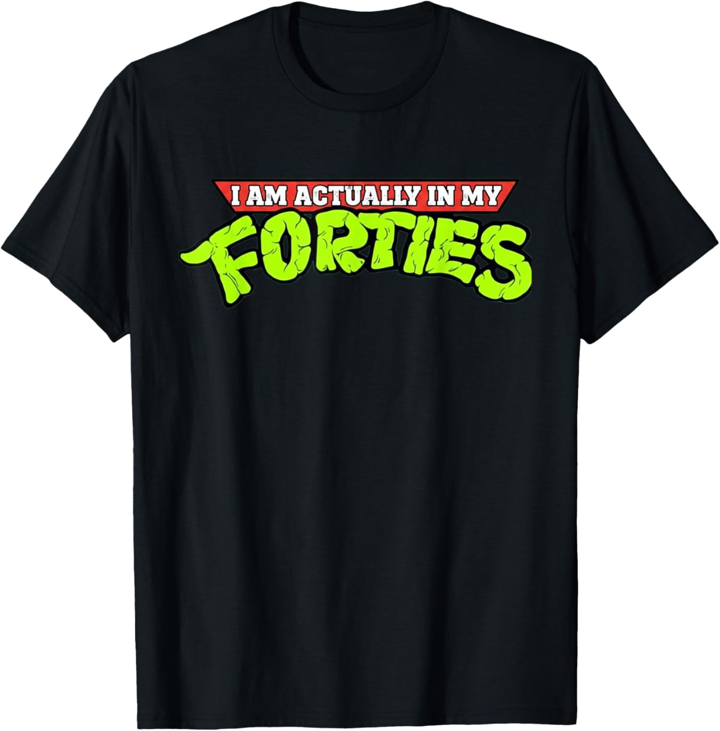 I'm Actually in My Forties 40th Birthday Bday Funny T-Shirt - T-Shirt | Black