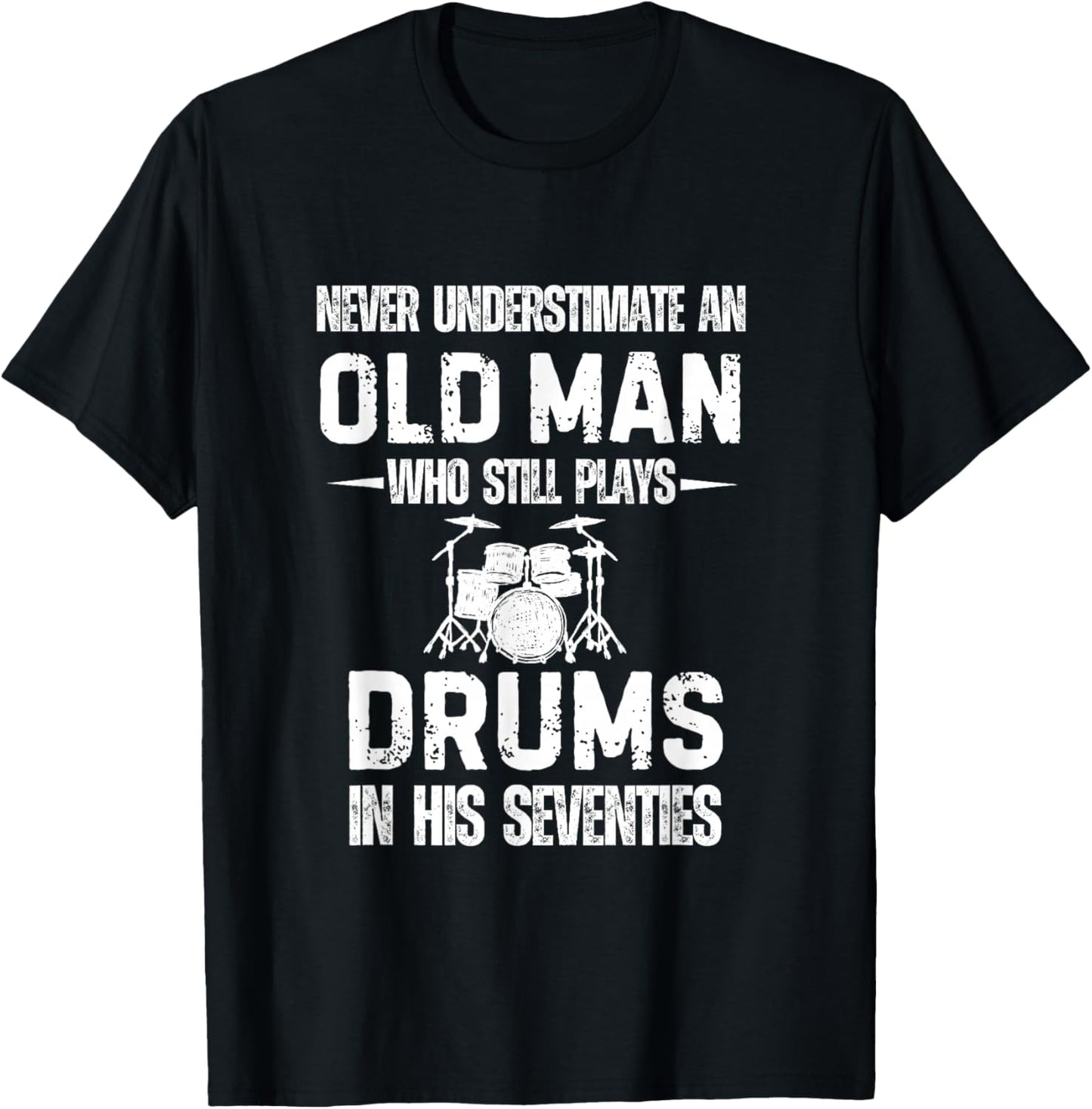 Drummer Never Underestimate an Old Man who Still Plays Drums T-Shirt - T-Shirt | Black