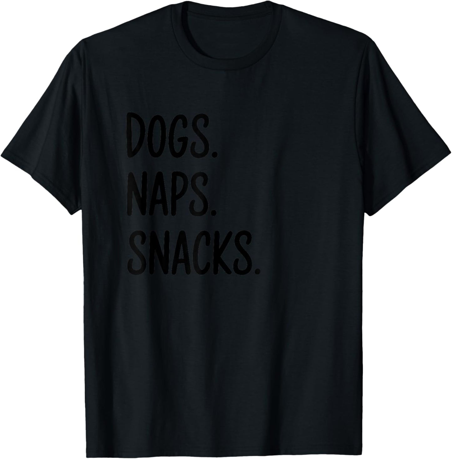 Dogs Naps Snacks Quote T-Shirt - T-Shirt | Black