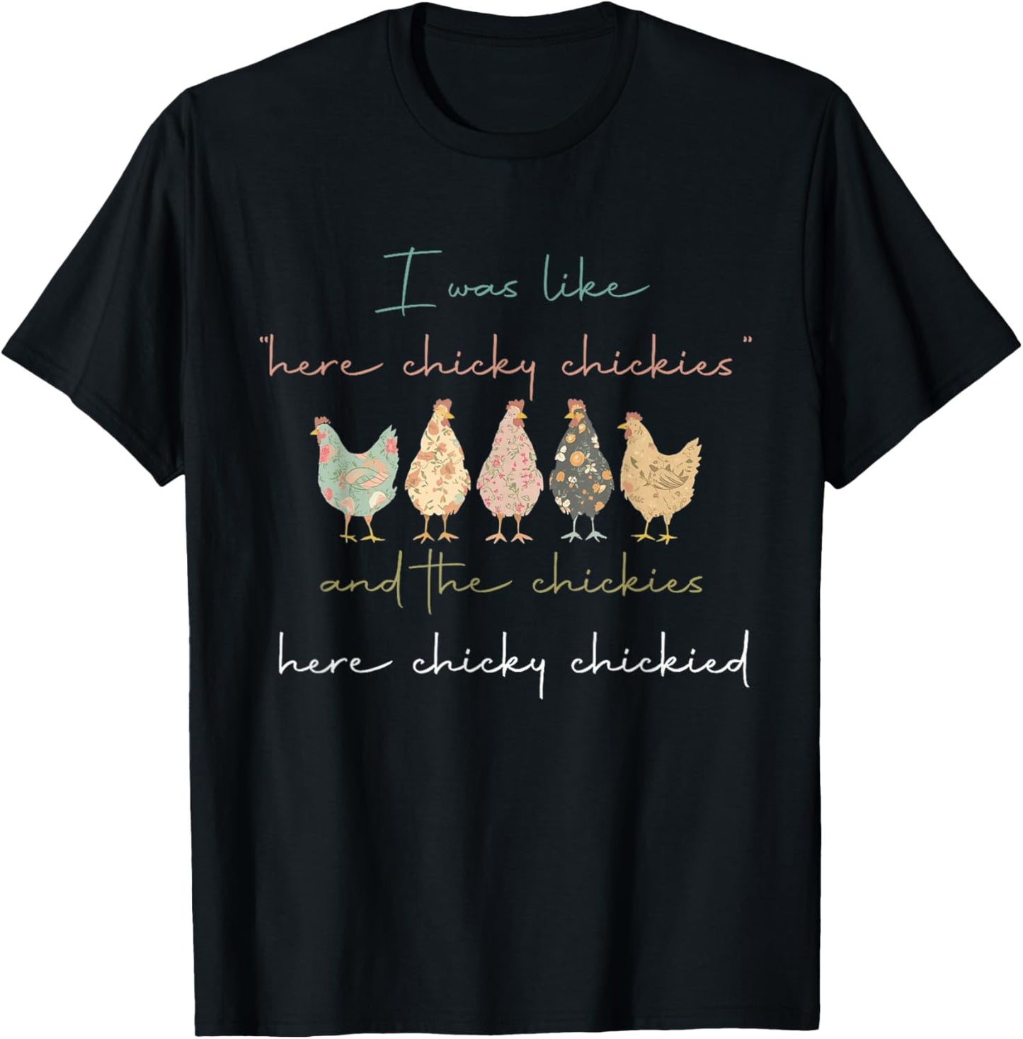 I was Like Here Chicky Chickies and The Chickies Here Chicky T-Shirt - T-Shirt | Black