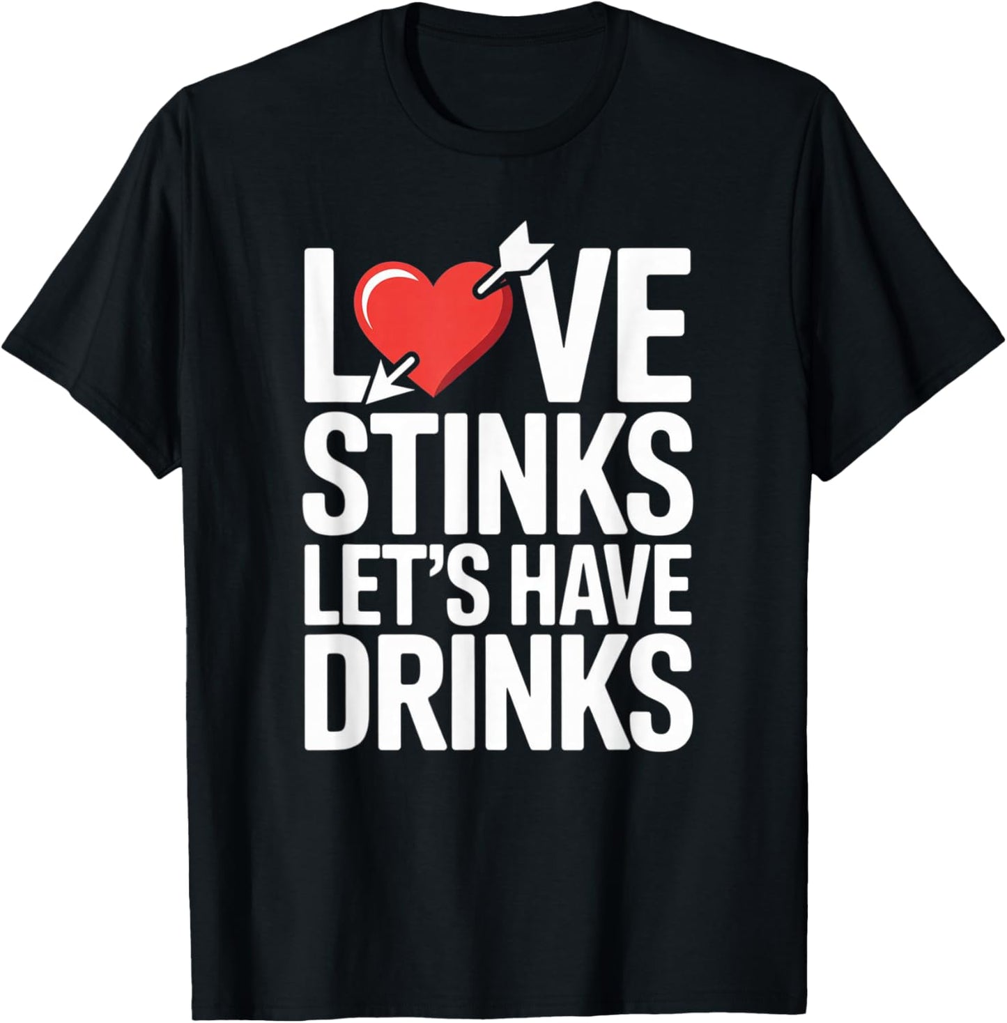Love Stinks Lets Have Drinks Funny Valentines Day T-Shirt - T-Shirt | Black