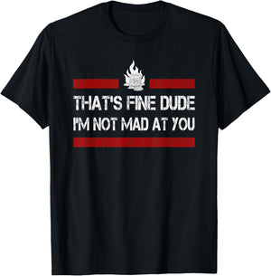 Retro Vintage That's Fine Dude, I'm Not Mad at You Protest T-Shirt - T-Shirt | Black