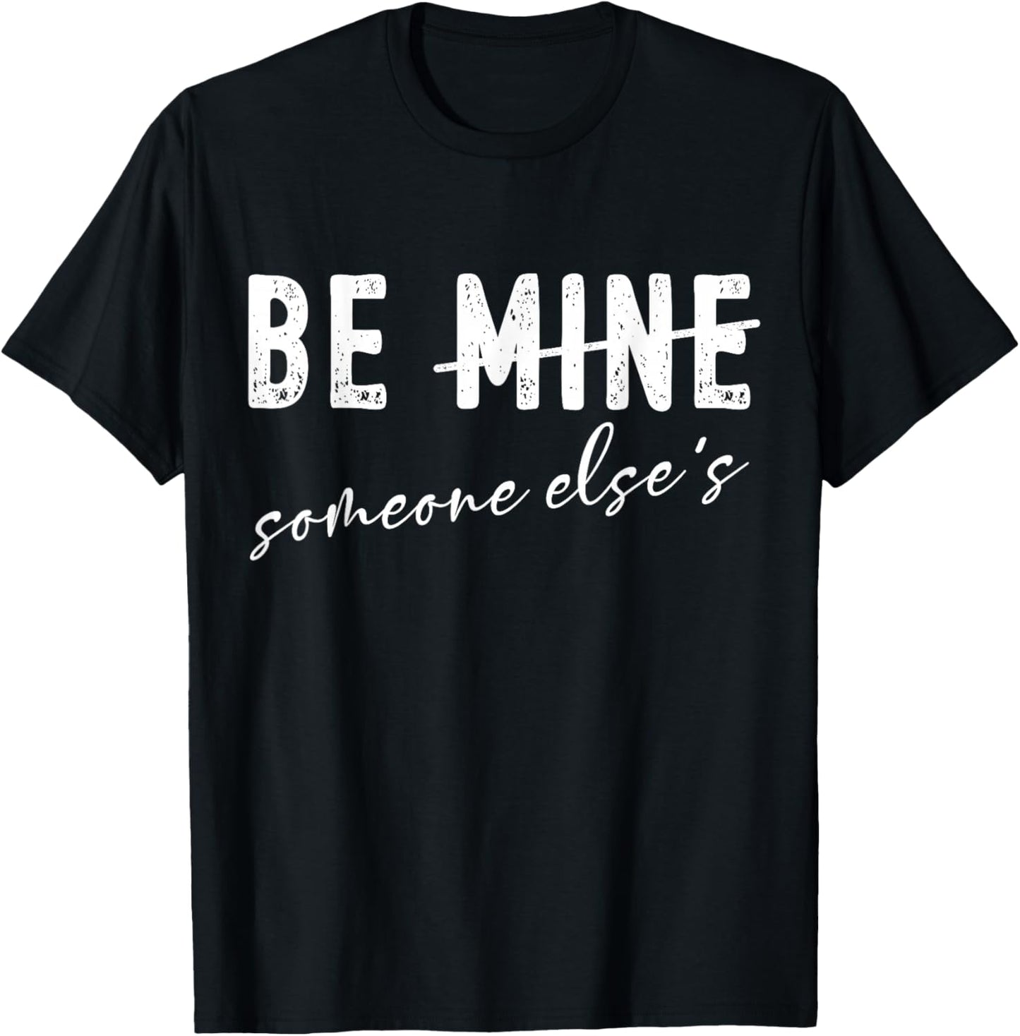 Funny Valentines Day Sarcasm Anti Valentine Be Mine Humor T-Shirt - T-Shirt | Black