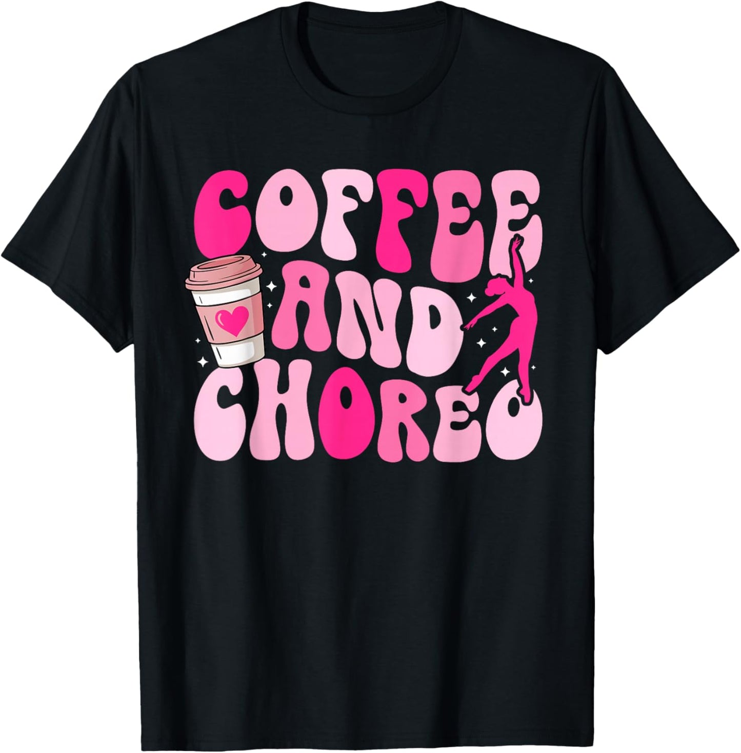 Coffee and Choreo Dance Teacher Dancing Teacher T-Shirt - T-Shirt | Black