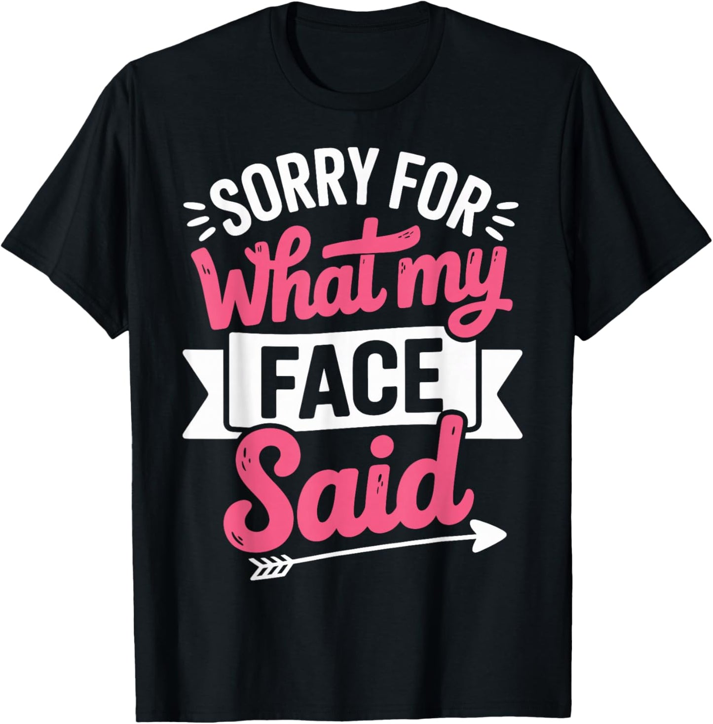 Sorry for What My Face Said T-Shirt - T-Shirt | Black