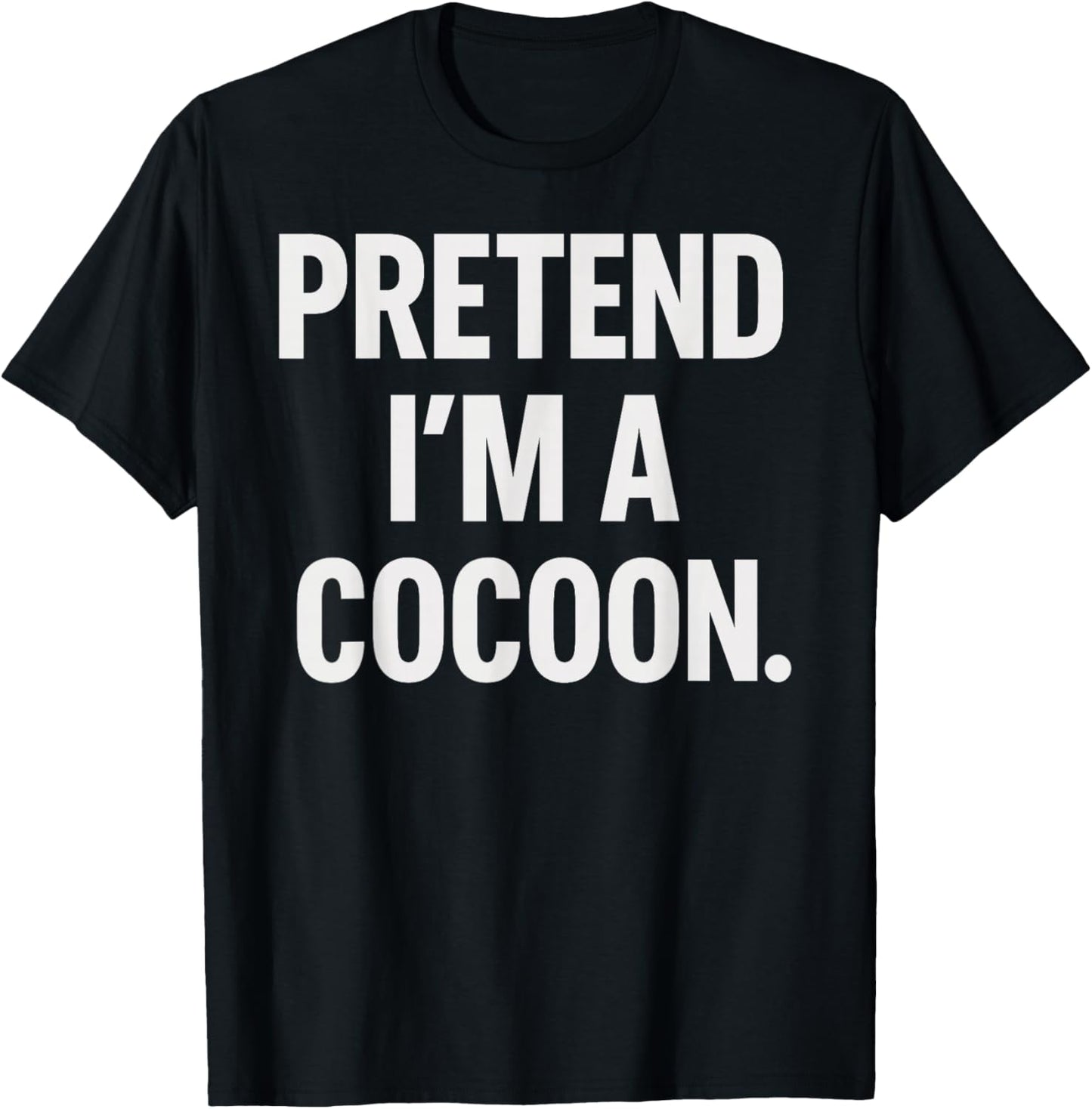 Pretend I'm A Cocoon Halloween Party Costume T-Shirt - T-Shirt | Black