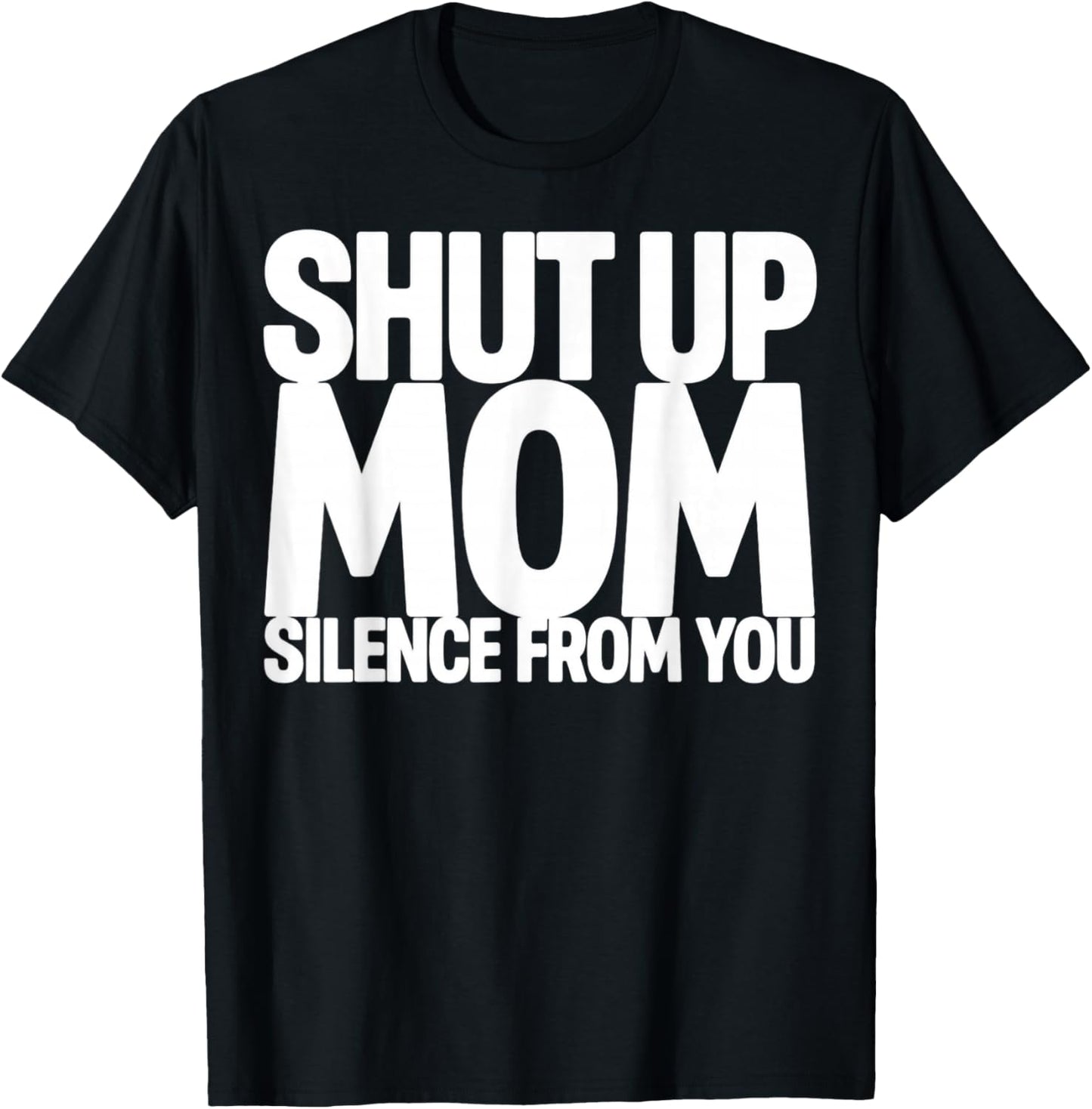 Shut Up Mom Silence from You Trending Meme T-Shirt - T-Shirt | Black