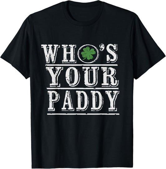 Who's Your Paddy St Patrick's Day Irish Pun Lucky Shamrock T-Shirt - T-Shirt | Black