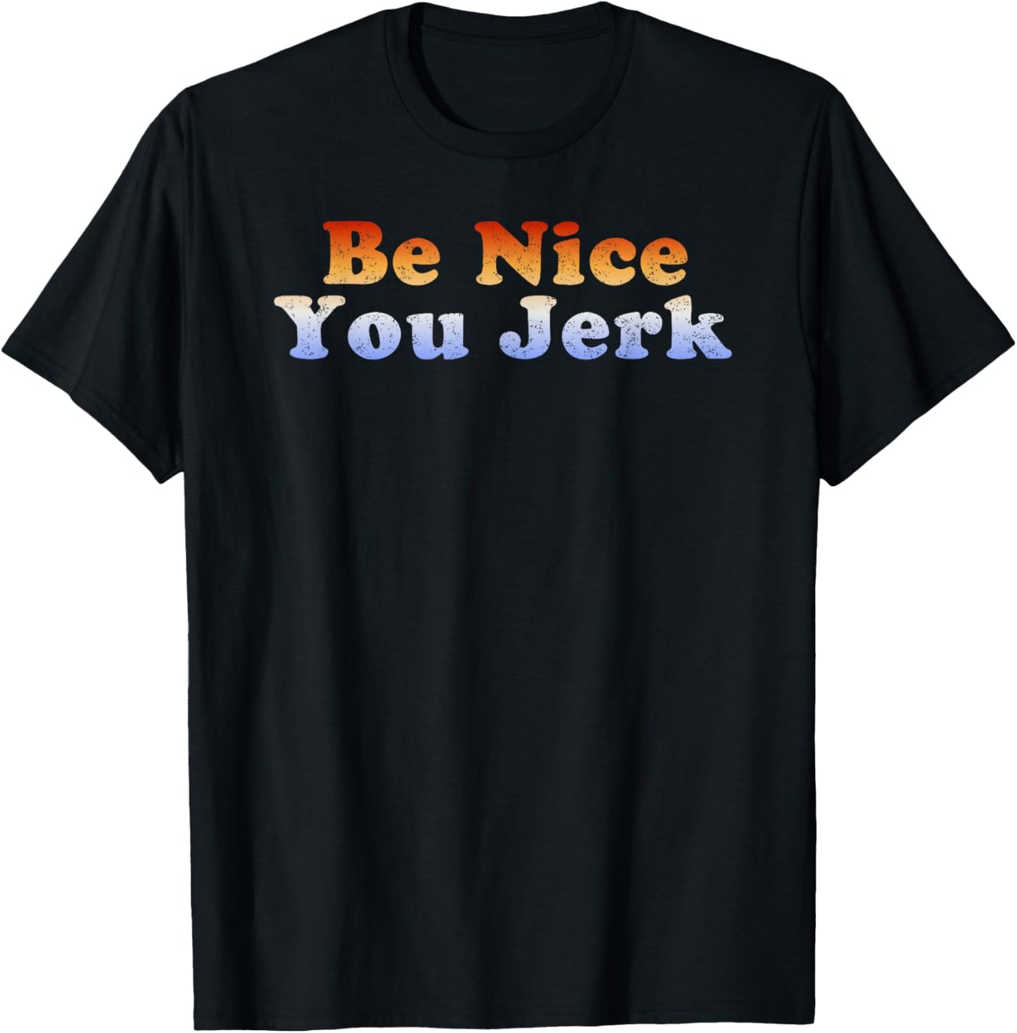 Be Nice You Jerk Retro Vintage T-Shirt - T-Shirt | Black