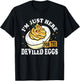 I'm Just Here for The Deviled Eggs T-Shirt - T-Shirt | Black