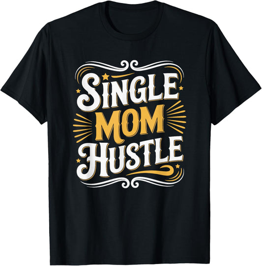 Single Mom Hustle, Single Parent Motherhood Mother's Day T-Shirt - T-Shirt | Black
