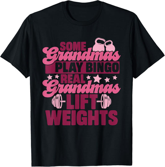 Some Grandmas Play Bingo Real Grandmas Lift Weights T-Shirt - T-Shirt | Black
